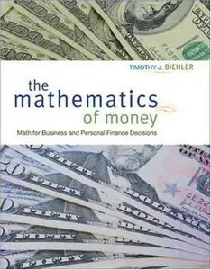 The Mathematics of Money: Math for Business and Personal Finance Decisions (1st Edition)