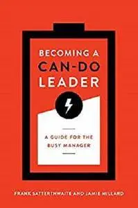 Becoming a Can-Do Leader: A Guide for the Busy Manager [Kindle Edition]