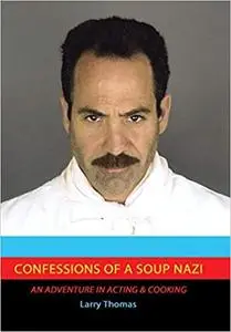 Confessions of a Soup Nazi: An Adventure in Acting and Cooking