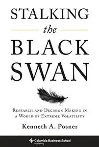 Stalking the Black Swan: Research and Decision Making in a World of Extreme Volatility