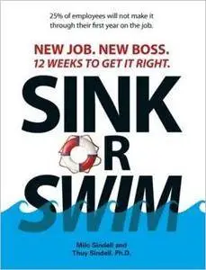 Sink or Swim!: New Job. New Boss. 12 Weeks to Get It Right.