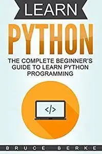 Learn Python: The Complete Beginner’s Guide To Learn Python Programming (Coding in Python)