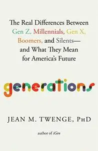 Generations: the Real Differences Between Gen Z, Millennials, Gen X, Boomers, and Silents