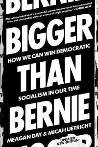 Bigger Than Bernie - How We Go from the Sanders Campaign to Democratic Socialism