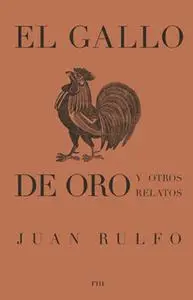 «El gallo de oro y otros relatos» by Juan Rulfo