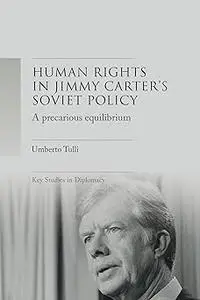 A precarious equilibrium: Human rights and détente in Jimmy Carter's Soviet policy