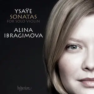 Alina Ibragimova - Eugene Ysaye: Sonatas for Solo Violin (2015)