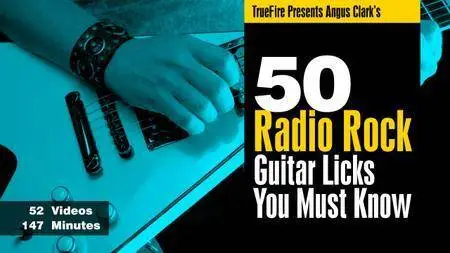TrueFire - Angus Clark - 50 Radio Rock - Guitar Licks You Must Know [repost]