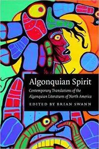 Algonquian Spirit: Contemporary Translations of the Algonquian Literatures of North America