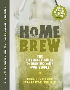 Home Brew: The Ultimate Guide to Making Your Own Tipple