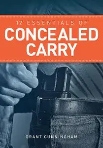 «12 Essentials of Concealed Carry» by Grant Cunningham