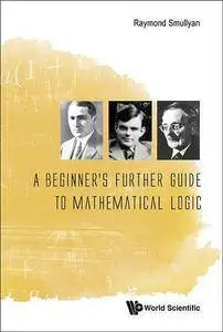 A Beginner's Further Guide to Mathematical Logic