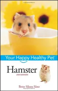 Betsy Sikora Siino - Hamster: Your Happy Healthy Pet