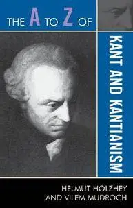 The A to Z of Kant and Kantianism (The A to Z Guide Series)