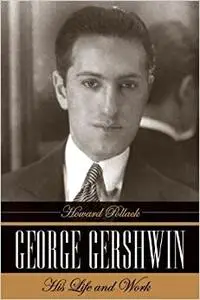 George Gershwin: His Life and Work