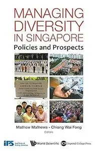 MANAGING DIVERSITY IN SINGAPORE: POLICIES AND PROSPECTS