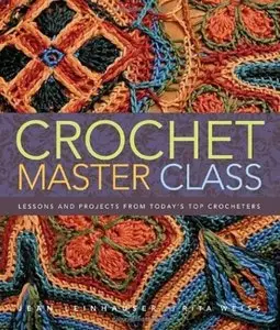 Crochet Master Class: Lessons and Projects from Today's Top Crocheters [Repost]
