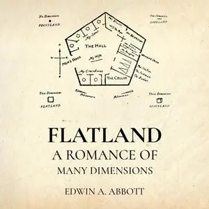 «Flatland: A Romance of Many Dimensions by Edwin A. Abbott» by Edwin Abbott