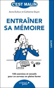 Anne Dufour, Catherine Dupin, "Entraîner sa mémoire : 150 exercices et conseils pour un cerveau en pleine forme"