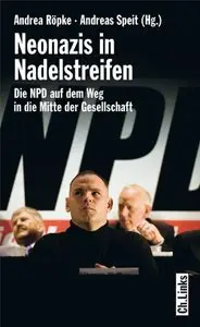 Neonazis in Nadelstreifen: Die NPD auf dem Weg in die Mitte der Gesellschaft, Auflage: 3