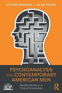 Psychoanalysis and Contemporary American Men: Gender Identity in a Time of Uncertainty