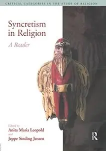 Syncretism in Religion: A Reader (Critical Categories in the Study of Religion)