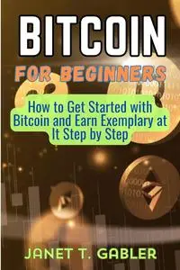 Bitcoin for Beginners: How to Get Started with Bitcoin and Earn Exemplary at It Step by Step