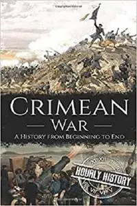 Crimean War: A History from Beginning to End