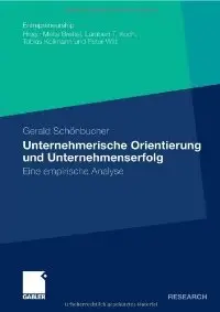 Unternehmerische Orientierung und Unternehmenserfolg: Eine empirische Analyse. Mit einem Geleitwort von Prof. Dr. Peter Witt