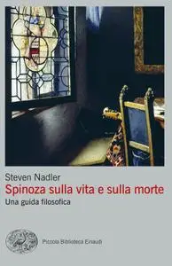 Steven Nadler - Spinoza sulla vita e sulla morte