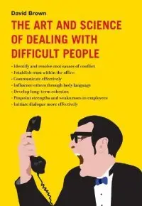 The Art and Science of Dealing with Difficult People (repost)