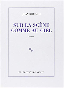 Sur la scène comme au ciel - Jean Rouaud