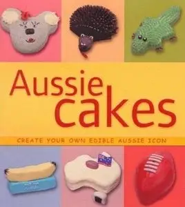 Aussie Cakes: Create Your Own Edible Aussie Icon by Rachel Williams (Repost)