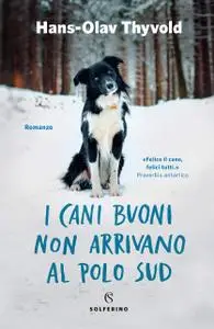 Hans-Olav Thyvold - I cani buoni non arrivano al Polo Sud