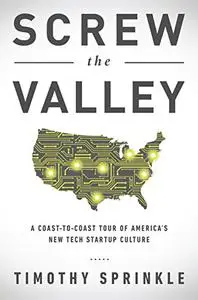 Screw the Valley: A Coast-to-Coast Tour of America’s New Tech Startup Culture