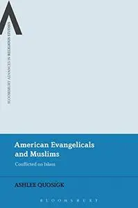 American Evangelicals: Conflicted on Islam (Bloomsbury Advances in Religious Studies)