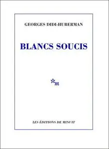 Georges Didi-Huberman, "Blancs soucis"