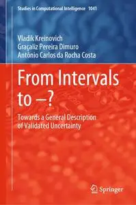 From Intervals to –?: Towards a General Description of Validated Uncertainty (Studies in Computational Intelligence, 1041)