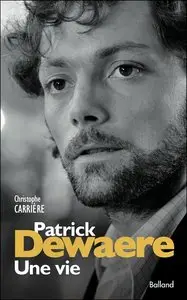 Christophe Carrière, "Patrick Dewaere, une vie"