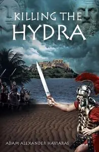 «Killing the Hydra» by Adam Alexander Haviaras