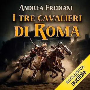 «I tre cavalieri di Roma? Invasion Saga 1» by Andrea Frediani