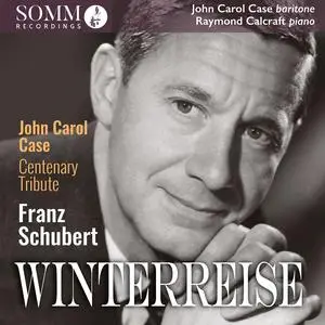 John Carol Case & Raymond Calcraft - John Carol Centenary Tribute: Winterreise D. 911, Op. 89 (2023)