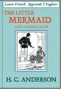 Learn French! Apprends l'Anglais!: H.C. Anderson - The Little Mermaid and other Tales