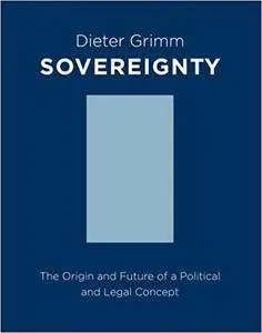 Sovereignty: The Origin and Future of a Political Concept