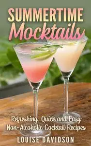 Summertime Mocktails: Refreshing, Quick and Easy Non-Alcoholic Cocktail Recipes