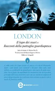Jack London - Il lupo dei mari e racconti della pattuglia guardiapesca
