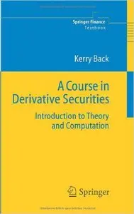 A Course in Derivative Securities: Introduction to Theory and Computation (Repost)