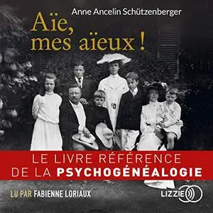 Anne Ancelin Schützenberger, "Aïe, mes aïeux !"