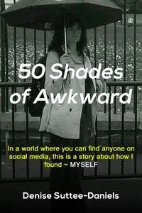 «50 Shades of Awkward» by Denise Suttee-Daniels