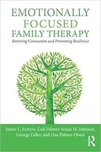 Emotionally Focused Family Therapy: Restoring Connection and Promoting Resilience